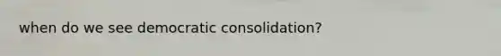 when do we see democratic consolidation?