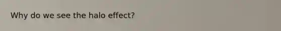 Why do we see the halo effect?