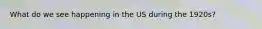 What do we see happening in the US during the 1920s?