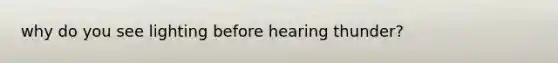 why do you see lighting before hearing thunder?