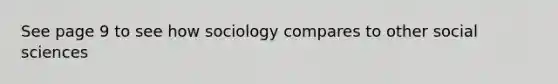 See page 9 to see how sociology compares to other social sciences