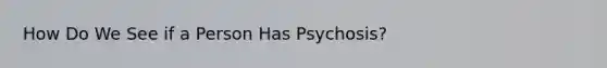 How Do We See if a Person Has Psychosis?