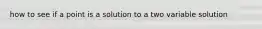 how to see if a point is a solution to a two variable solution