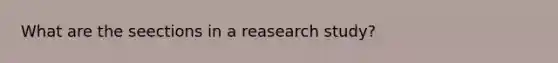 What are the seections in a reasearch study?