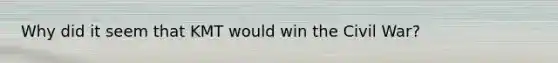 Why did it seem that KMT would win the Civil War?