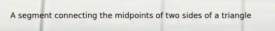 A segment connecting the midpoints of two sides of a triangle