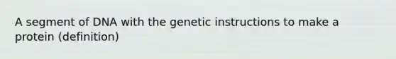 A segment of DNA with the genetic instructions to make a protein (definition)