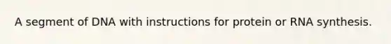 A segment of DNA with instructions for protein or RNA synthesis.