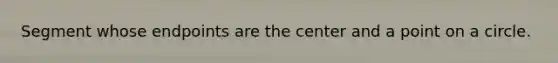 Segment whose endpoints are the center and a point on a circle.