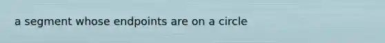 a segment whose endpoints are on a circle
