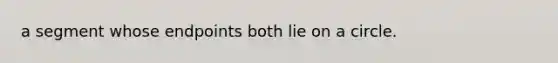 a segment whose endpoints both lie on a circle.