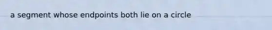 a segment whose endpoints both lie on a circle