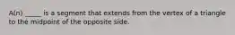 A(n) _____ is a segment that extends from the vertex of a triangle to the midpoint of the opposite side.