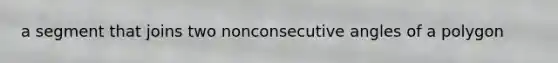 a segment that joins two nonconsecutive angles of a polygon