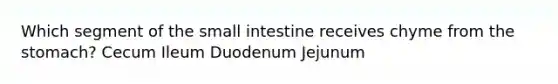 Which segment of <a href='https://www.questionai.com/knowledge/kt623fh5xn-the-small-intestine' class='anchor-knowledge'>the small intestine</a> receives chyme from <a href='https://www.questionai.com/knowledge/kLccSGjkt8-the-stomach' class='anchor-knowledge'>the stomach</a>? Cecum Ileum Duodenum Jejunum