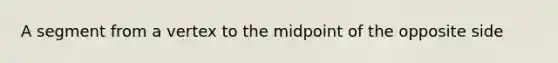 A segment from a vertex to the midpoint of the opposite side