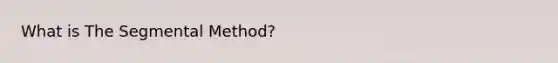 What is The Segmental Method?