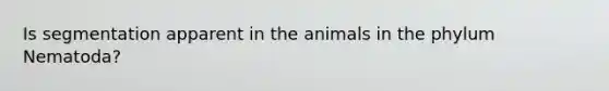Is segmentation apparent in the animals in the phylum Nematoda?