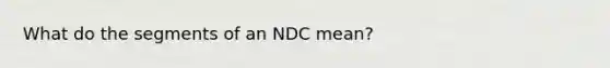 What do the segments of an NDC mean?