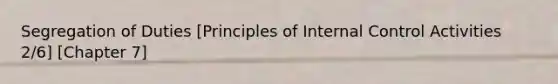 Segregation of Duties [Principles of Internal Control Activities 2/6] [Chapter 7]