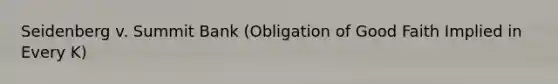 Seidenberg v. Summit Bank (Obligation of Good Faith Implied in Every K)