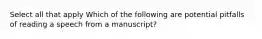 Select all that apply Which of the following are potential pitfalls of reading a speech from a manuscript?