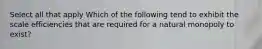 Select all that apply Which of the following tend to exhibit the scale efficiencies that are required for a natural monopoly to exist?
