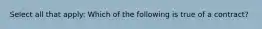 Select all that apply: Which of the following is true of a contract?