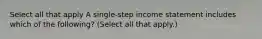 Select all that apply A single-step income statement includes which of the following? (Select all that apply.)