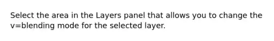 Select the area in the Layers panel that allows you to change the v=blending mode for the selected layer.