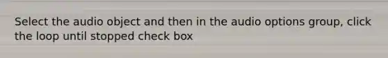 Select the audio object and then in the audio options group, click the loop until stopped check box