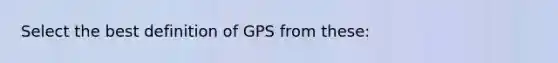 Select the best definition of GPS from these: