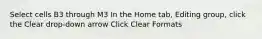 Select cells B3 through M3 In the Home tab, Editing group, click the Clear drop-down arrow Click Clear Formats