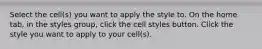 Select the cell(s) you want to apply the style to. On the home tab, in the styles group, click the cell styles button. Click the style you want to apply to your cell(s).