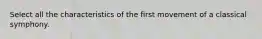 Select all the characteristics of the first movement of a classical symphony.