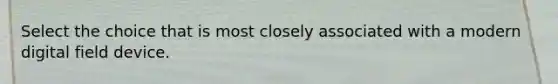 Select the choice that is most closely associated with a modern digital field device.