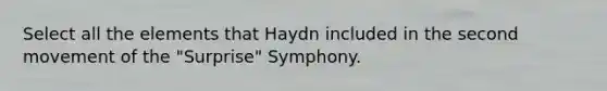 Select all the elements that Haydn included in the second movement of the "Surprise" Symphony.