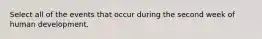 Select all of the events that occur during the second week of human development.