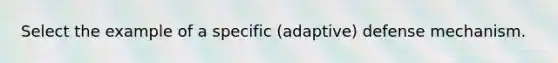 Select the example of a specific (adaptive) defense mechanism.