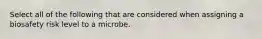 Select all of the following that are considered when assigning a biosafety risk level to a microbe.