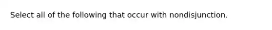 Select all of the following that occur with nondisjunction.