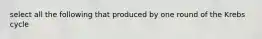 select all the following that produced by one round of the Krebs cycle