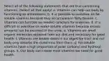 Select all of the following statements that are true concerning vitamins. (Select all that apply) a. Vitamins can help our body by functioning as antioxidants. b. It is possible to overdose on fat-soluble vitamins because they accumulate in fatty tissues. c. Vitamins can function as needed cofactors for enzymes. d. It is difficult to overdose on water-soluble vitamins because excess amounts can be excreted in the urine. e. Vitamins are small organic molecules obtained from our diet and necessary for good health. f. Vitamins are broken down in our digestive tract and our body only absorbs the metal ions from them. g. Fat-soluble vitamins have a high proportion of polar carbonyl and hydroxyl groups. h. Our body can create most vitamins we need for good health.