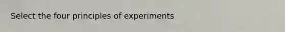 Select the four principles of experiments