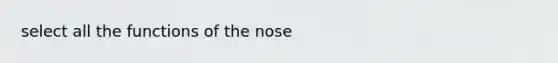 select all the functions of the nose