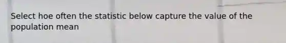 Select hoe often the statistic below capture the value of the population mean