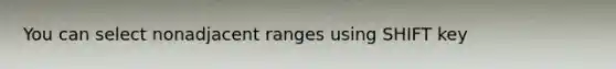 You can select nonadjacent ranges using SHIFT key