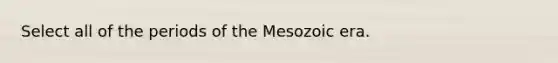 Select all of the periods of the Mesozoic era.