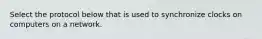 Select the protocol below that is used to synchronize clocks on computers on a network.