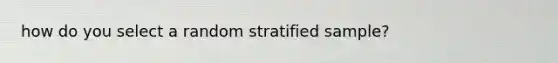 how do you select a random stratified sample?